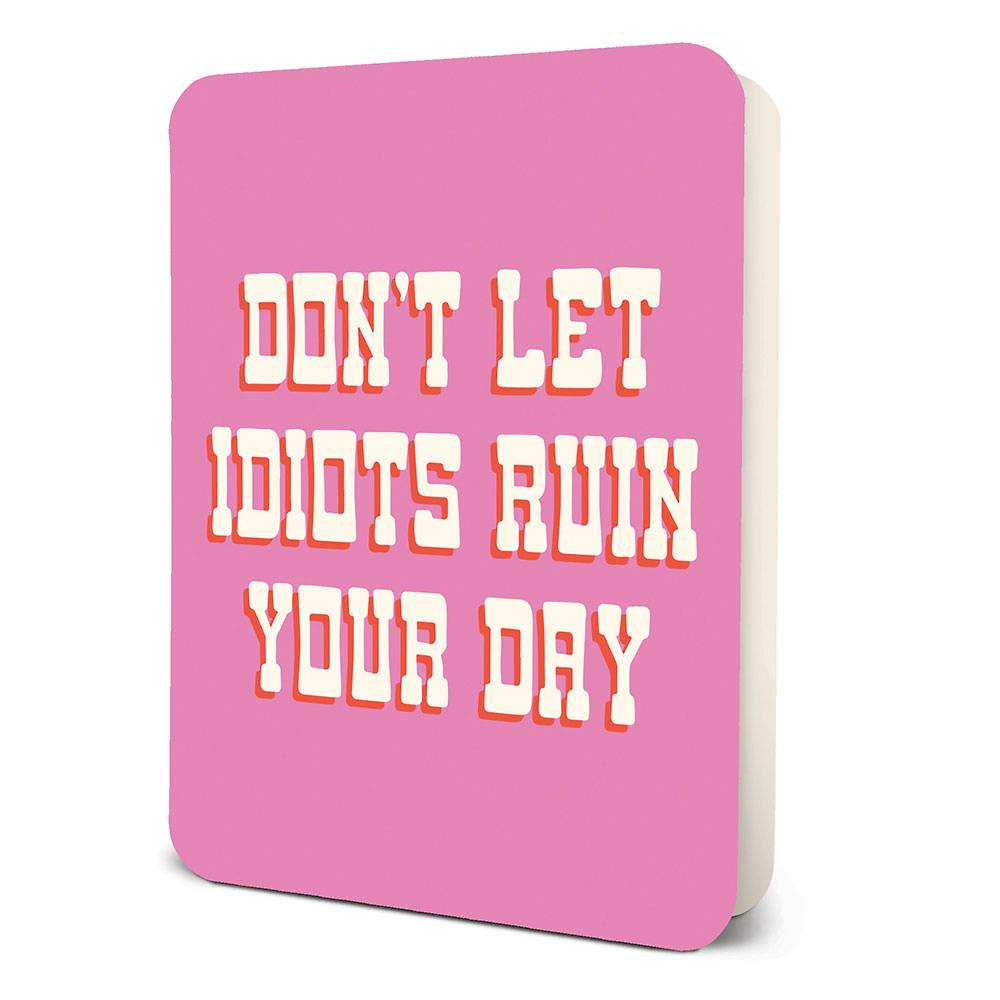 Don't Let Idiots Ruin your Day Encouragement Card