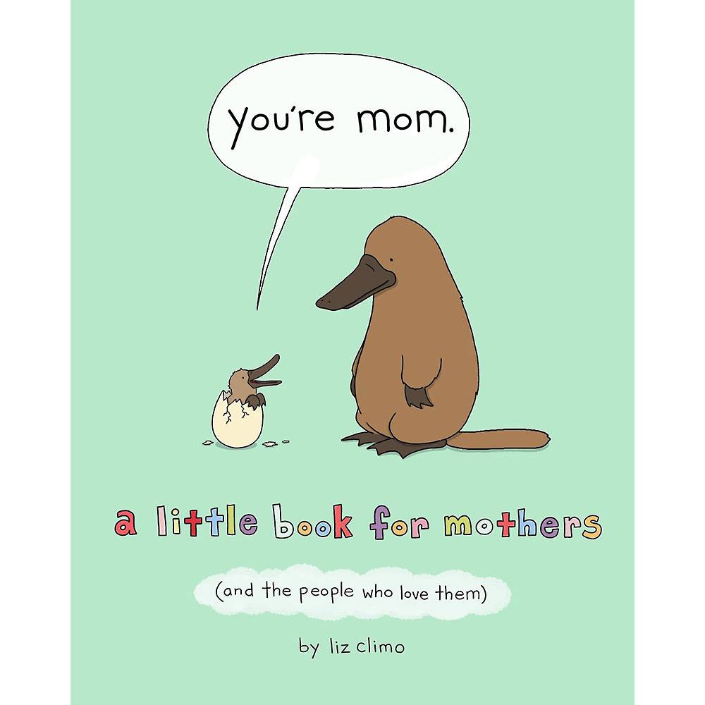You're Mom: A Little Book for Mothers (And the People Who Love Them)