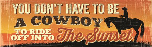 You Dont Have to Be A Cowboy Hand Crafted Sign