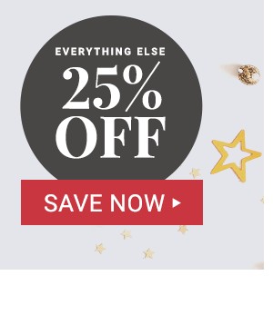 Plus 25% off Everything else!