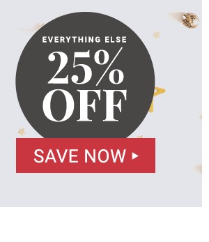 25% off everything else! Save Now.