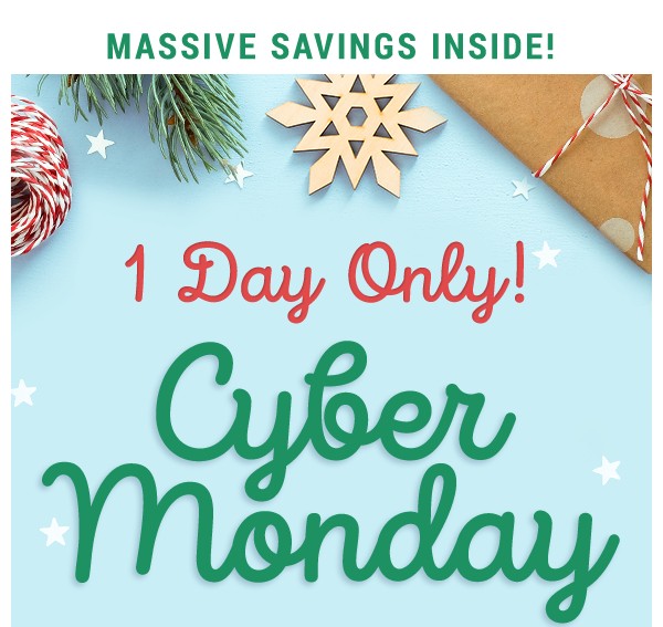 1 Day Only! Cyber Monday.