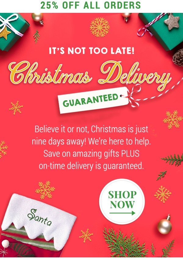 25% off all orders. It's not too late! Christmas delivery guaranteed.