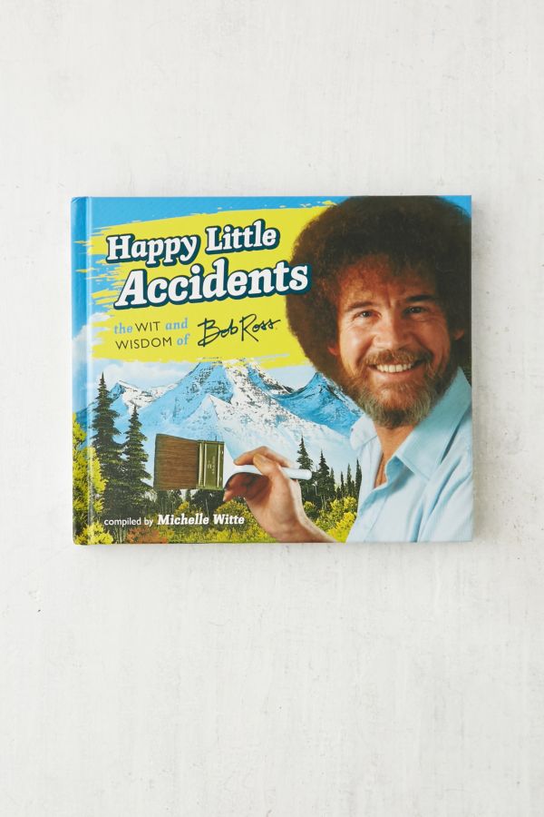 Happy Little Accidents: The Wit & Wisdom of Bob Ross By Michelle Witte ...