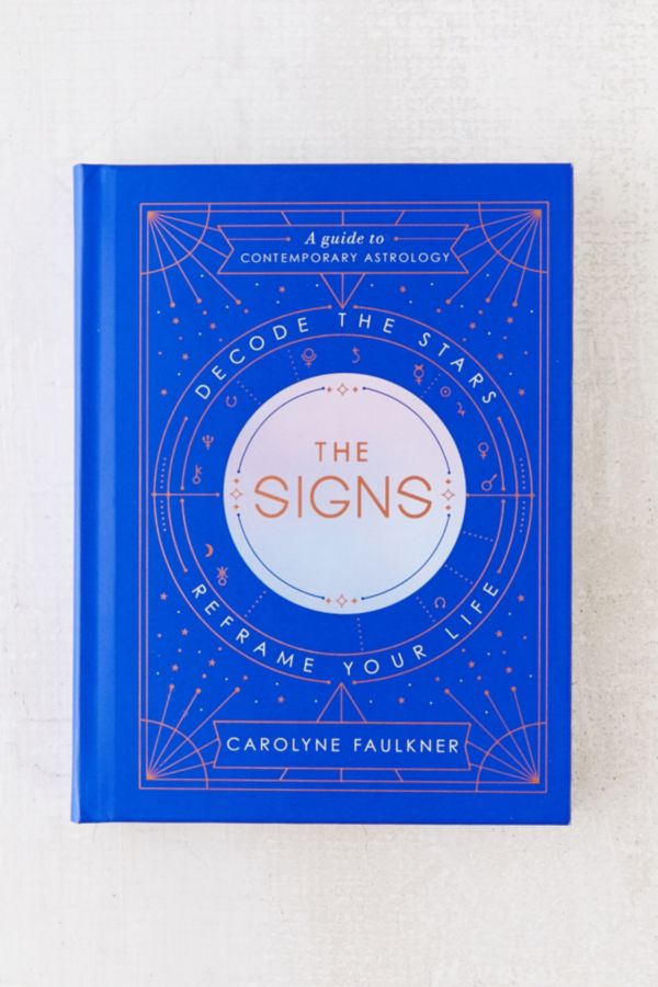 The Signs: Decode the Stars, Reframe Your Life By Carolyne Faulkner ...