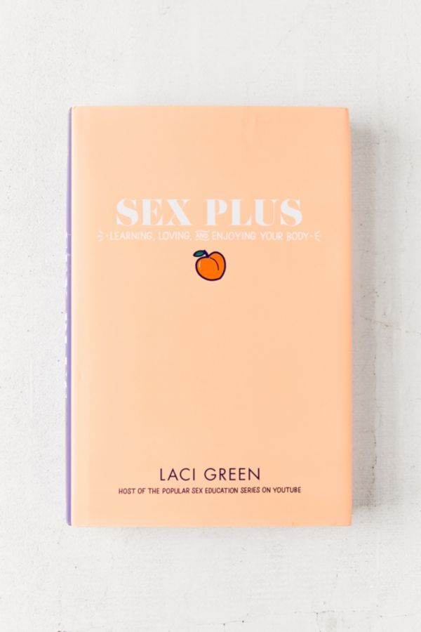 Sex Plus Learning Loving And Enjoying Your Body By Laci Green Urban Outfitters