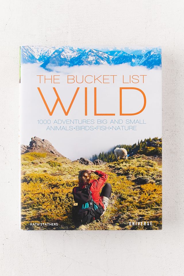 The Bucket List Wild 1000 Adventures Big and Small Animals, Birds