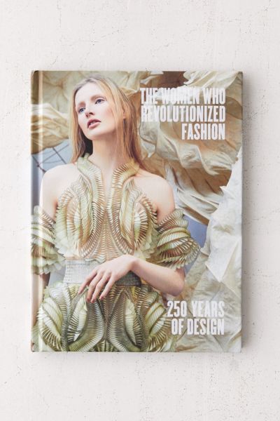 The Women Who Revolutionized Fashion: 250 Years of Design By Petra Slinkard  Urban Outfitters