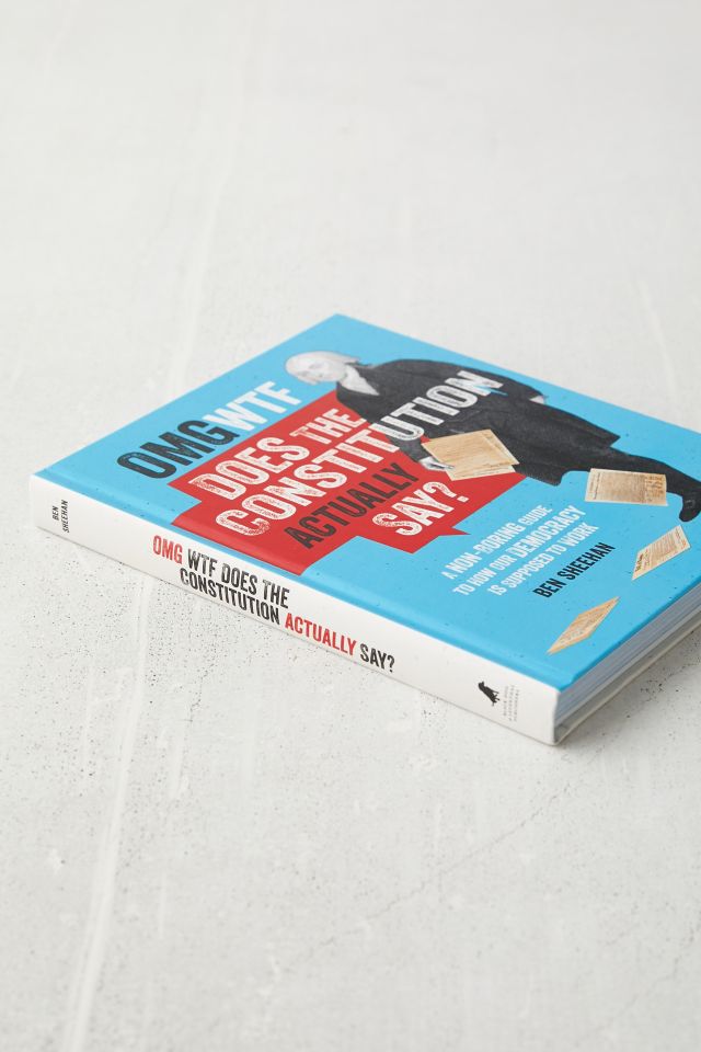 Omg Wtf Does The Constitution Actually Say A Non Boring Guide To How Our Democracy Is Supposed To Work Par Ben Sheehan Urban Outfitters Canada