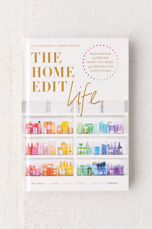 The Home Edit Life The NoGuilt Guide to Owning What You Want and