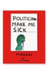 Thumbnail View 2: Third Drawer Down Politicians Make Me Sick Magnet x David Shrigley