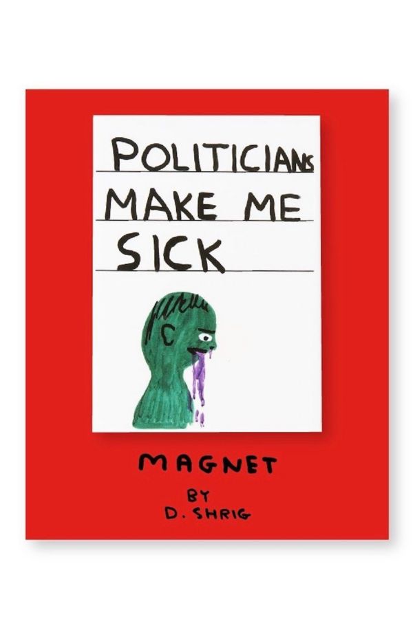 Slide View: 2: Third Drawer Down Politicians Make Me Sick Magnet x David Shrigley