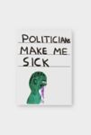 Thumbnail View 1: Third Drawer Down Politicians Make Me Sick Magnet x David Shrigley