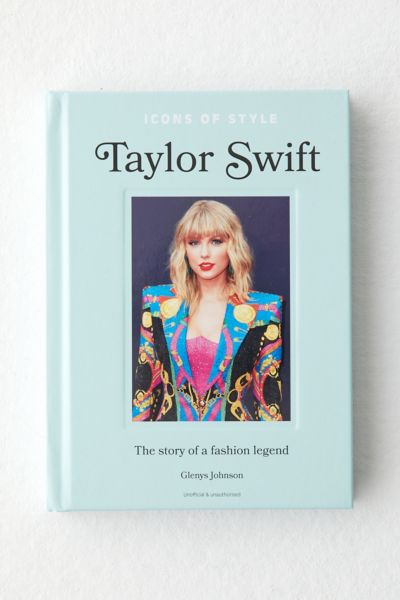 Icônes De Style: Taylor Swift: L'Histoire D'Une Légende De La Mode Par Glenys Johnson