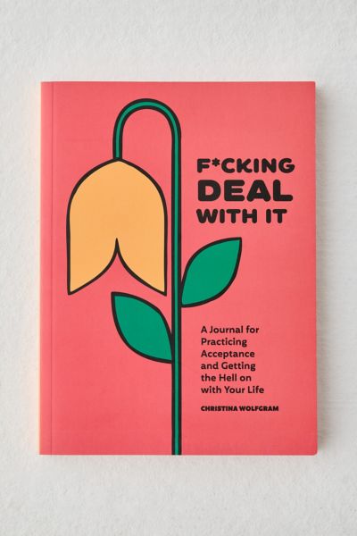 F****** Deal With It: A Journal By Christina Wolfgram