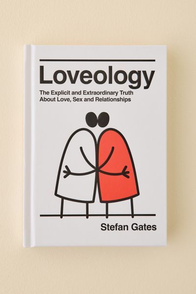 Loveology: The Explicit And Extraordinary Truth About Love, Sex & Relationships By Stefan Gates